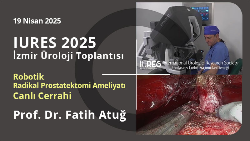 IURES 2025 İzmir Üroloji Toplantısı Robotik Radikal Prostatektomi Ameliyatı Canlı Cerrahi